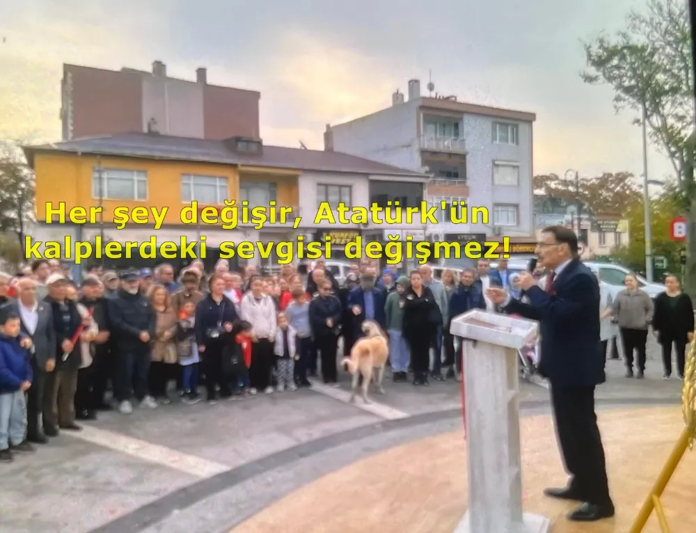 Her şey değişir, Atatürk sevgisi değişmez!