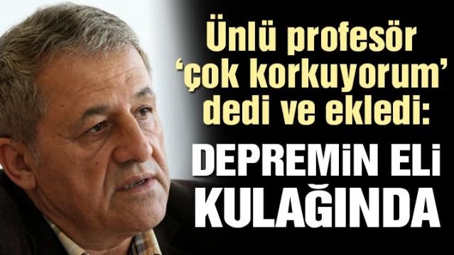 Naci Görür:Depremden korkuyorum!
