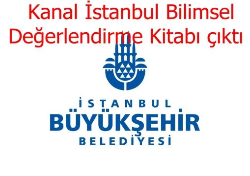 Kanal İstanbul Bilimsel Değerlendirme Kitabı çıktı