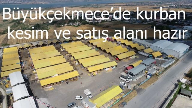 Büyükçekmece’de kurban kesim ve satış alanı hazır