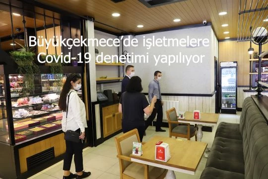 Büyükçekmece’de işletmelere Covid-19 denetimi yapılıyor