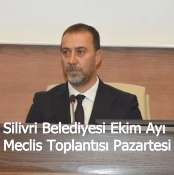 Silivri Belediyesi Ekim Ayı Meclis Toplantısı Pazartesi