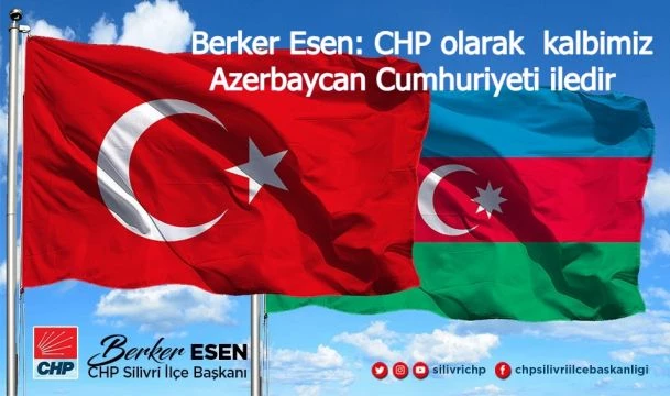 Berker Esen: CHP olarak kalbimiz Azerbaycan Cumhuriyeti iledir