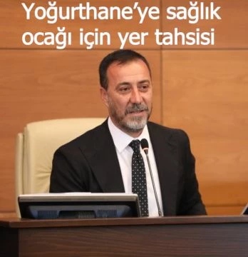 Yoğurthane’ye sağlık ocağı için yer tahsisi