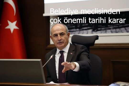 Belediye meclisinden çok önemli tarihi karar