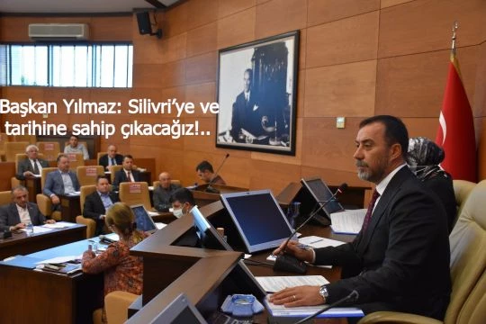 Başkan Yılmaz: Silivri’ye ve tarihine sahip çıkacağız!..