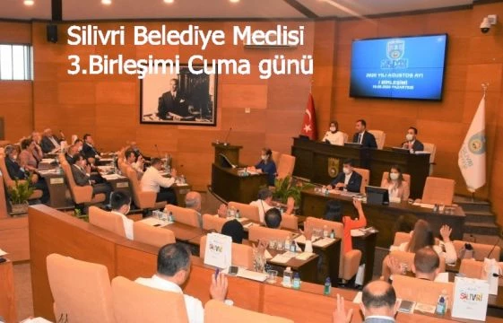Silivri Belediye Meclisi 3.Birleşimi Cuma günü