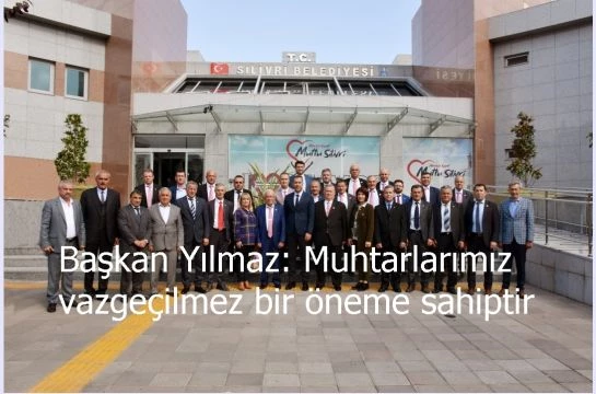 Başkan Yılmaz: Muhtarlarımız vazgeçilmez bir öneme sahiptir