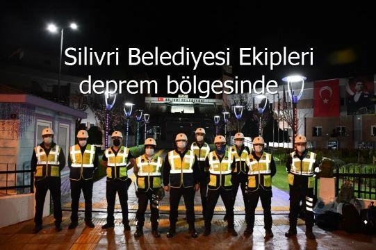 Silivri Belediyesi Ekipleri deprem bölgesinde