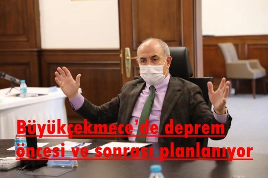 Büyükçekmece’de deprem öncesi ve sonrası planlanıyor