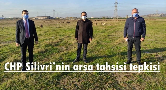 CHP Silivri’nin arsa tahsisi tepkisi