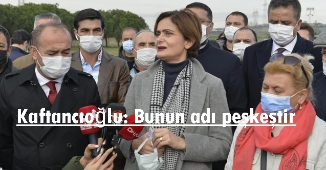 Kaftancıoğlu: Bunun adı peşkeştir