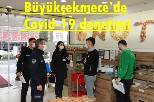 Büyükçekmece’de Covid-19 denetimi