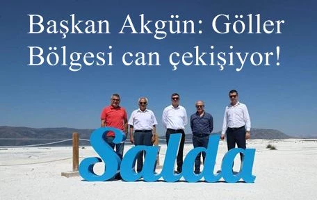 Başkan Akgün: Göller Bölgesi can çekişiyor!