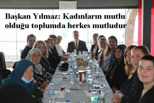 Başkan Yılmaz: Kadınların mutlu olduğu toplumda herkes mutludur