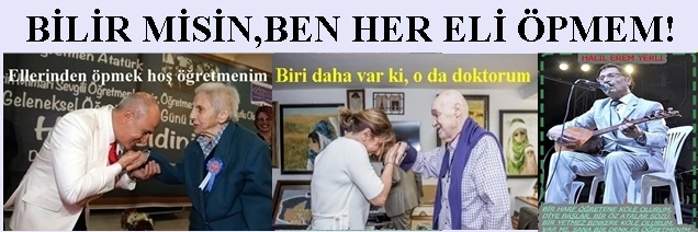Ve öpülesi eller!..