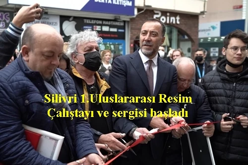 Silivri 1.Uluslararası Resim Çalıştayı ve sergisi başladı