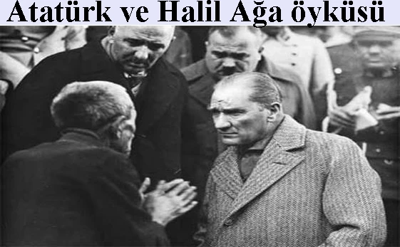 Atatürk ve Halil Ağa öyküsü
