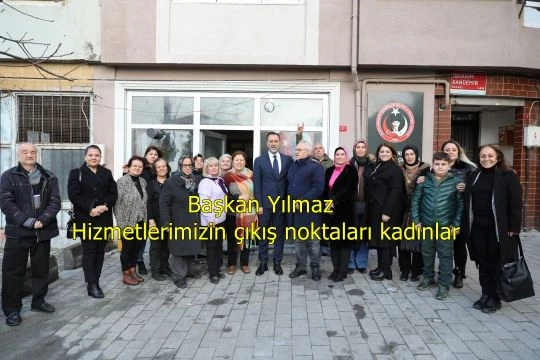 Başkan Yılmaz: Kadın eli değdiği yeri güzelleştiriyor